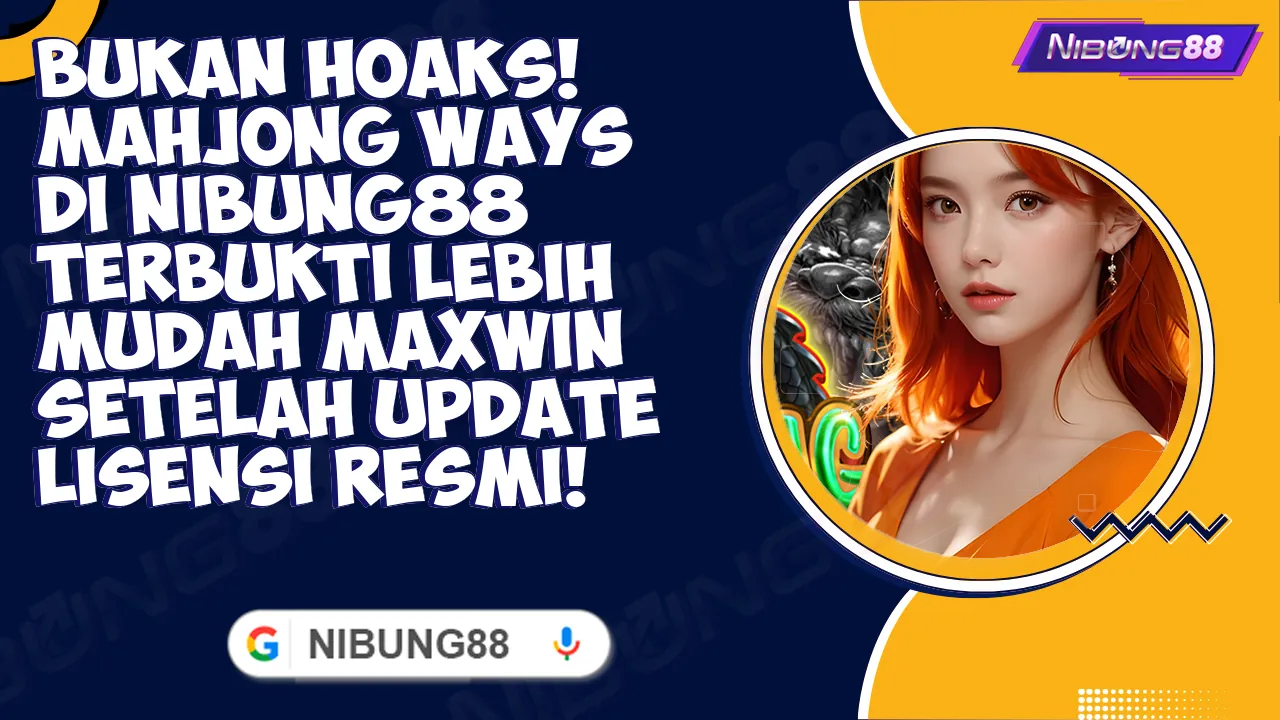 Bukan Hoaks! Mahjong Ways di Nibung88 Terbukti Lebih Mudah Maxwin Setelah Update Lisensi Resmi!