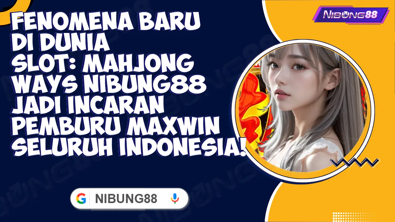 Fenomena Baru di Dunia Slot: Mahjong Ways Nibung88 Jadi Incaran Pemburu Maxwin Seluruh Indonesia!