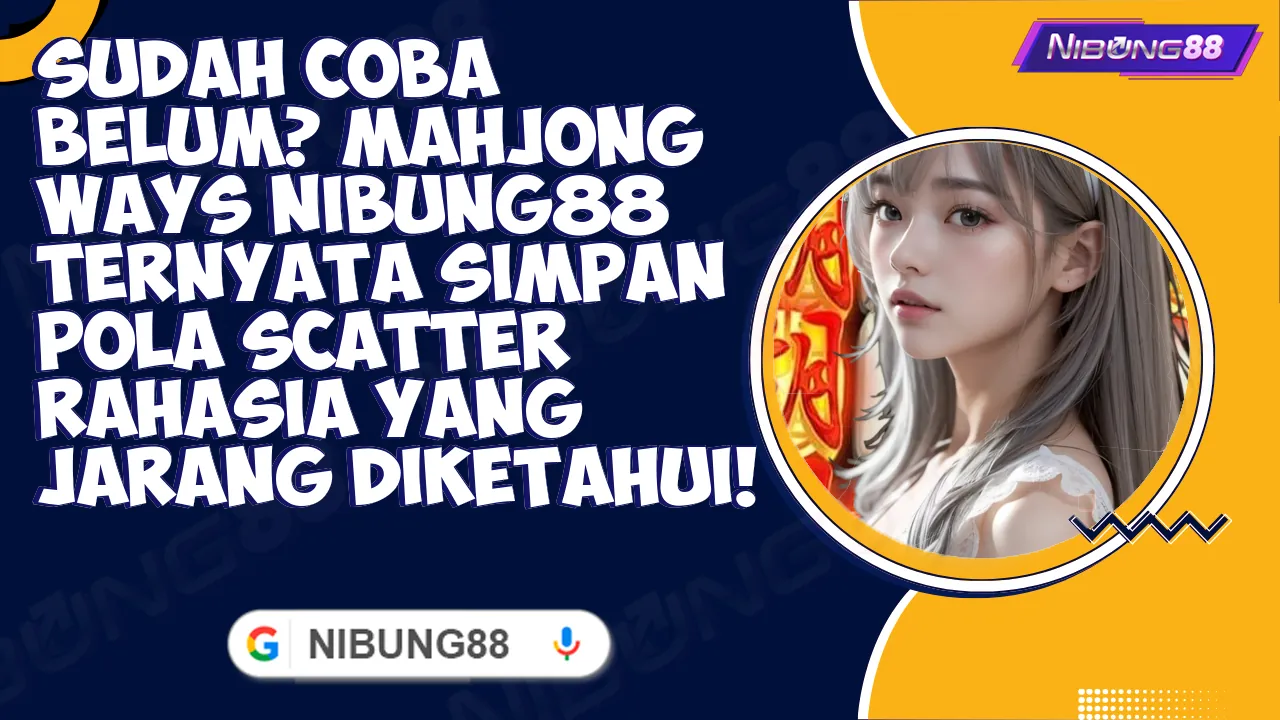 Sudah Coba Belum? Mahjong Ways Nibung88 Ternyata Simpan Pola Scatter Rahasia yang Jarang Diketahui!