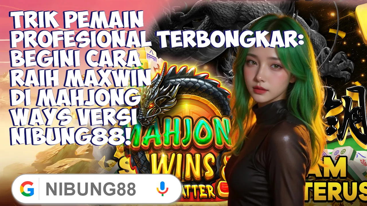 Trik Pemain Profesional Terbongkar: Begini Cara Raih Maxwin di Mahjong Ways Versi Nibung88!